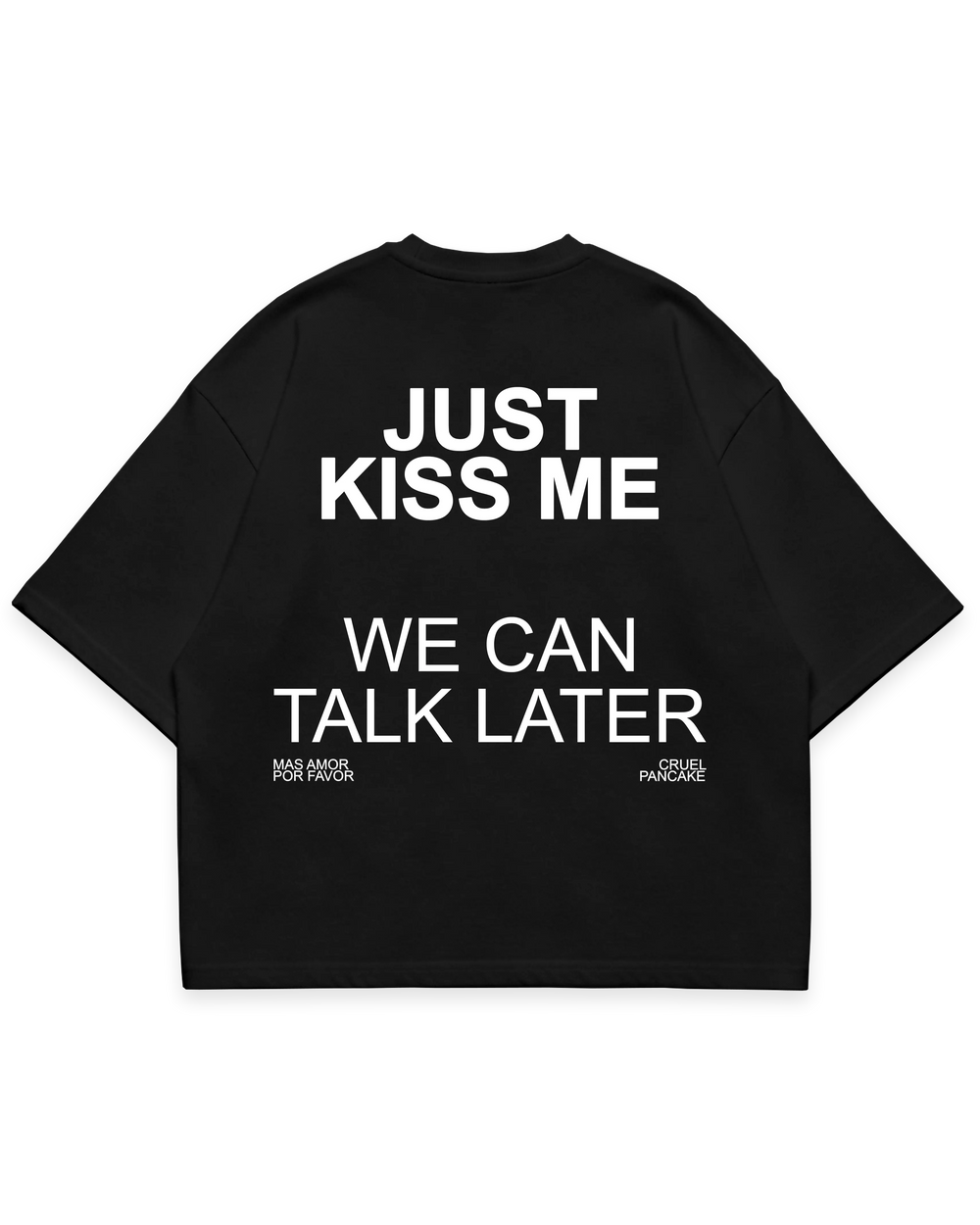 Siyah oversize boxy fit tshirt arka yüz, “Just Kiss Me We Can Talk Later” beyaz renk baskılı #siyah