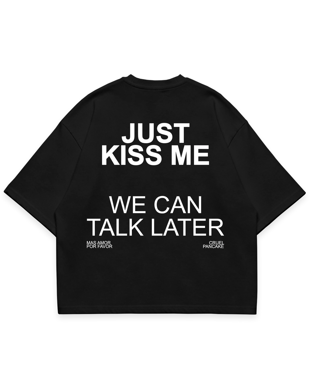 Siyah oversize boxy fit tshirt arka yüz, “Just Kiss Me We Can Talk Later” beyaz renk baskılı #siyah