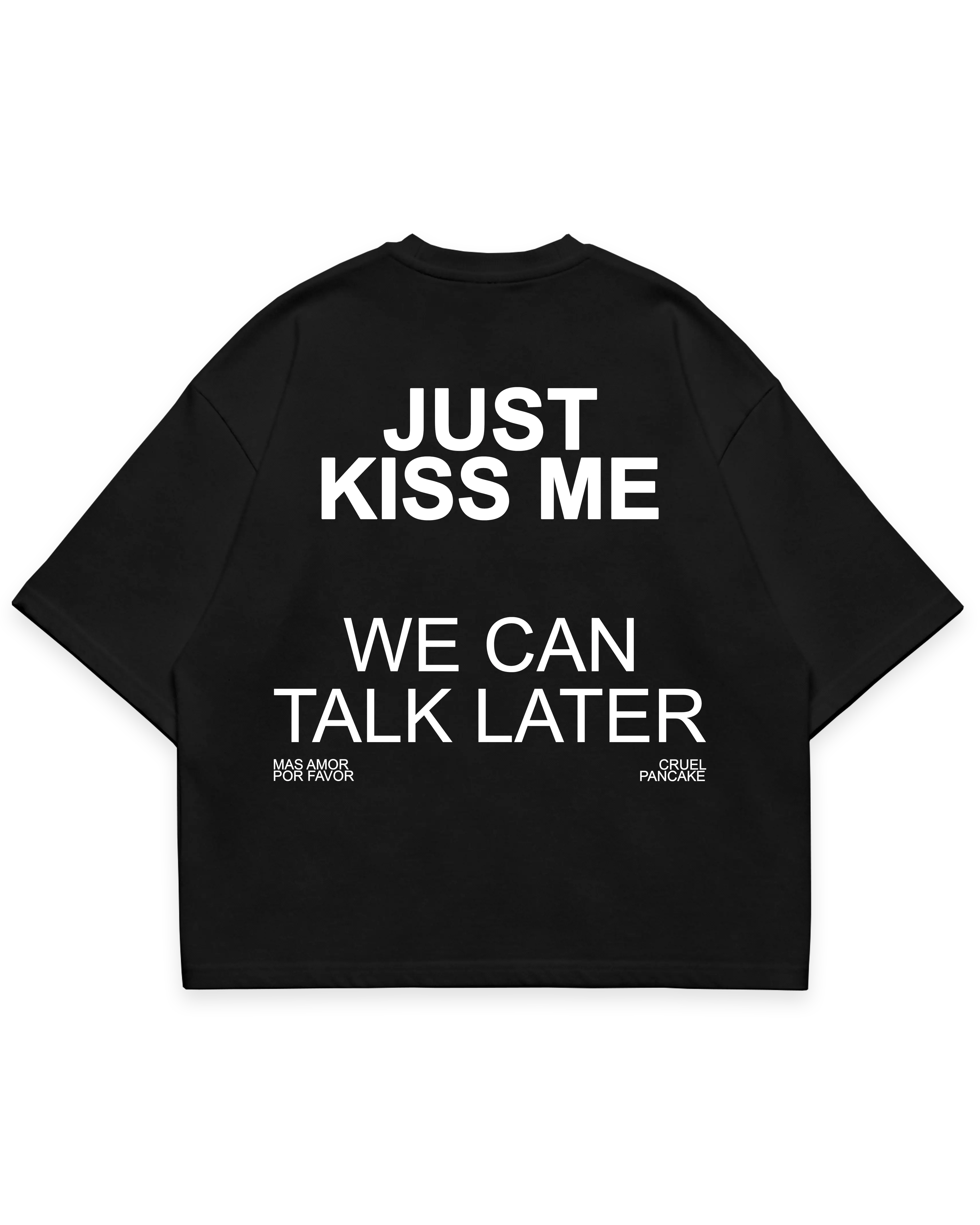 Siyah oversize boxy fit tshirt arka yüz, “Just Kiss Me We Can Talk Later” beyaz renk baskılı #siyah